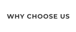 WHY CHOOSE US